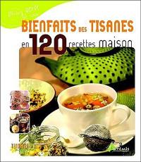 Bienfaits des tisanes en 120 recettes maison