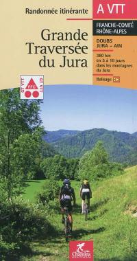 Grande traversée du Jura, : Franche-Comté Rhône-Alpes : Doubs, Jura, Ain, 380 km en 5 à 10 jours dans le massif du Jura