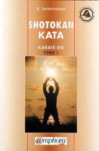 Karaté-do kata. Vol. 1. Shotokan kata : de base, avancés, supérieurs