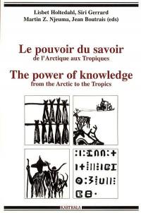 Le pouvoir du savoir : de l'Arctique aux tropiques. The power of knowledge : from the Arctic to the tropics