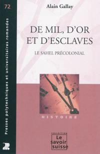 De mil, d'or et d'esclaves : le Sahel précolonial