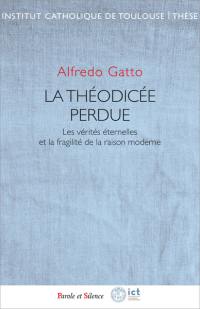 La théodicée perdue : les vérités éternelles et la fragilité de la raison moderne