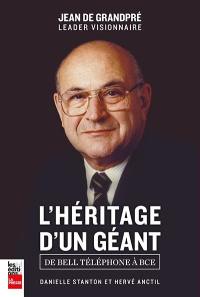 Jean de Grandpré, l'héritage d'un géant : de Bell Téléphone à BCE