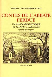 Contes de l'Abbaye perdue : un imaginaire historique de Cluny et autres sites