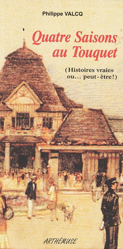 Quatre saisons au Touquet : histoires vraies ou... peut-être !