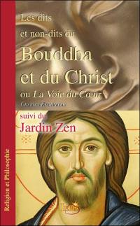 Les dits et non-dits du Bouddha et du Christ ou La voie du coeur. Jardin zen