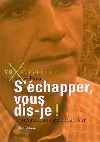 S'échapper, vous dis-je ! : conversations avec Jean Sur