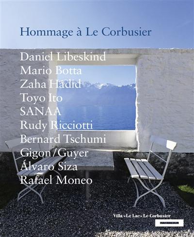 Hommage à Le Corbusier : Daniel Libeskind, Mario Botta, Zaha Hadi, Toyo Ito, SANAA, Rudy Ricciotti, Bernard Tschumi, Gigon-Guyer, Alvaro Siza, Rafael Moneo