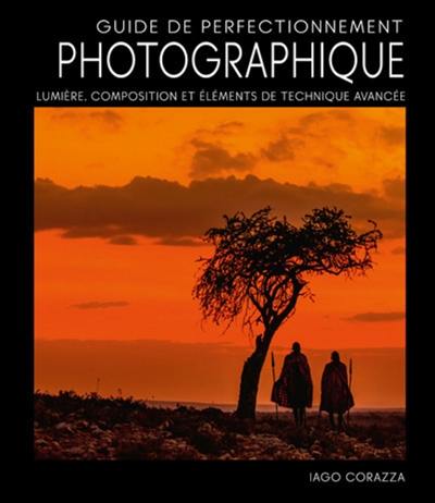 Guide de perfectionnement photographique : lumière, composition et éléments de technique avancée