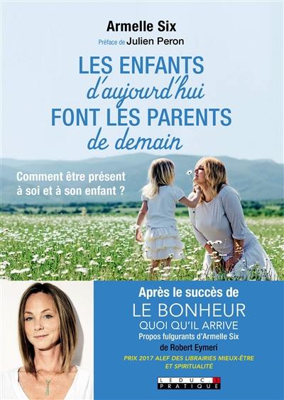 Les enfants d'aujourd'hui font les parents de demain : comment être présent à soi et à son enfant ?