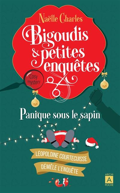 Bigoudis & petites enquêtes : Léopoldine Courtecuisse démêle l'enquête. Vol. 4. Panique sous le sapin