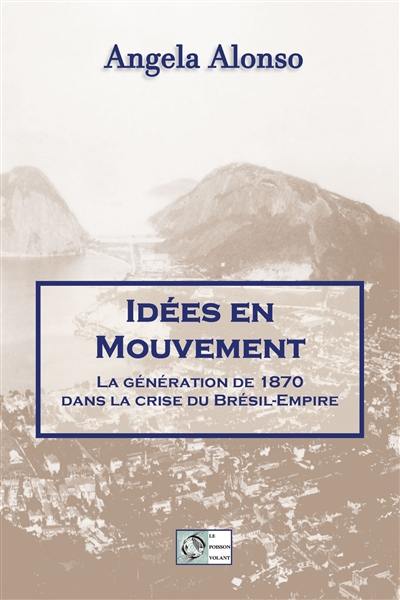 Idées en mouvement : la génération de 1870 dans la crise du Brésil-Empire