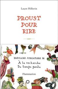 Proust pour rire : bréviaire jubilatoire de A la recherche du temps perdu