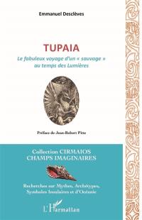 Tupaia : le fabuleux voyage d'un "sauvage" au temps des Lumières