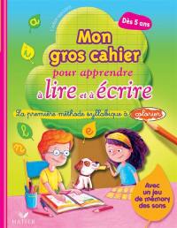 Mon gros cahier pour apprendre à lire et à écrire : le première méthode syllabique à colorier : dès 5 ans