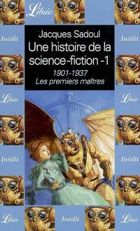 Une histoire de la science-fiction. Vol. 1. 1901-1937, les premiers maîtres