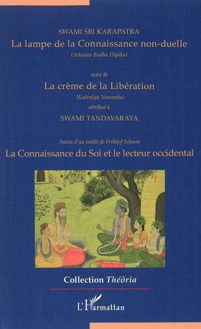 La lampe de la Connaissance non-duelle. Advaita Bodha Dipika. La crème de la Libération. Kaivalya Navanita. La connaissance du Soi et le lecteur occidental