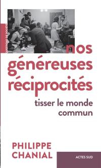 Nos généreuses réciprocités : tisser le monde commun : essai