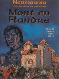 Normannia : l'Epte, des Vikings aux Plantagenêts. Vol. 2. Mort en Flandre