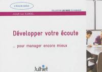 Développer votre écoute : pour manager encore mieux : l'écoute active