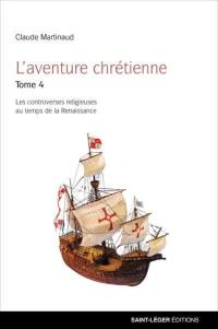 L'aventure chrétienne. Vol. 4. Vers une expansion mondiale ? : le temps des réformes