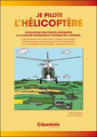 Je pilote l'hélicoptère : explication des forces appliquées à la voilure tournante et pilotage de l'appareil