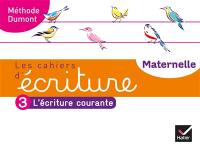 Les cahiers d'écriture maternelle : méthode Dumont. Vol. 3. L'écriture courante