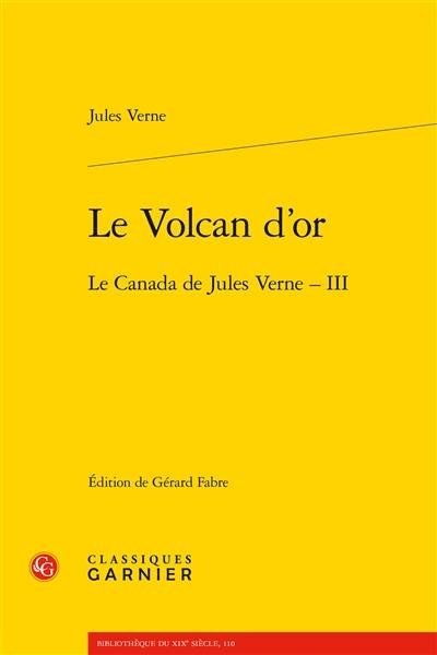 Le Canada de Jules Verne. Vol. 3. Le volcan d'or