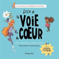 Les aventures de madame Com'Com'. Lisa et la voie du coeur : mieux communiquer en famille et à l'école : avec les accords toltèques