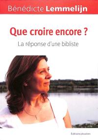 Que croire encore ? : la réponse d'une bibliste