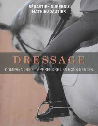 Dressage : comprendre et apprendre les bons gestes