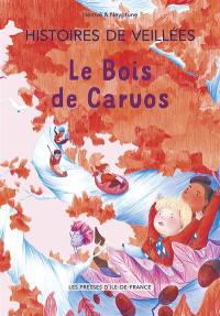 Histoires de veillées. Vol. 1. Le bois de Caruos