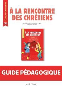 A la rencontre des chrétiens CE2 : guide pédagogique