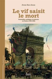 Le vif saisit le mort : funérailles, politique et mémoire en France (1789-1996)