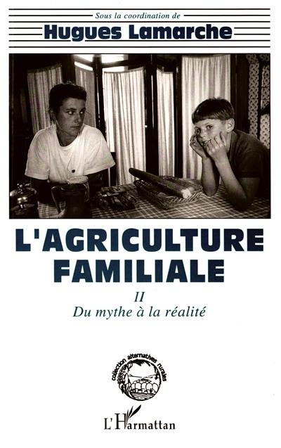 L'Agriculture familiale : comparaison internationale. Vol. 2. Du mythe à la réalité