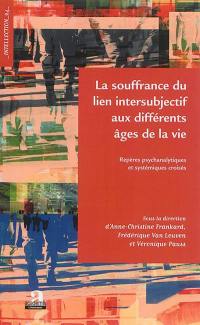 La souffrance du lien intersubjectif aux différents âges de la vie : repères psychanalytiques et systémiques croisés