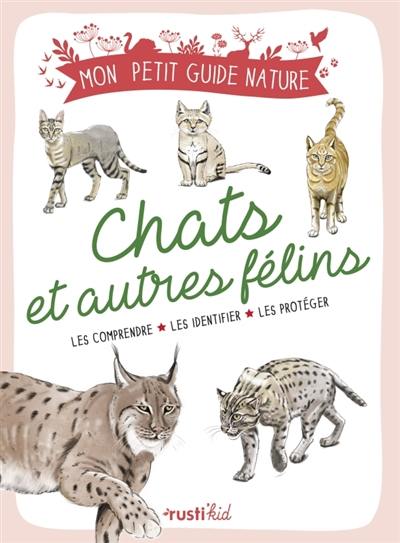 Chats et autres félins : les comprendre, les identifier, les protéger