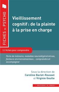 Vieillissement cognitif, de la plainte à la prise en charge : 11 fiches pour comprendre : perte de mémoire, maladies neurodégénératives, facteurs environnementaux... comprendre et accompagner