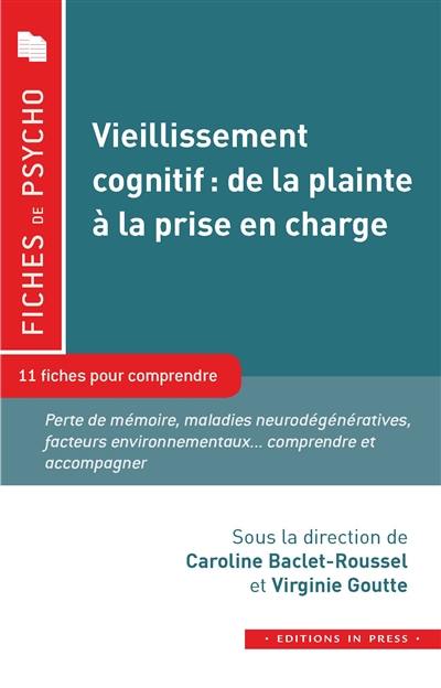 Vieillissement cognitif, de la plainte à la prise en charge : 11 fiches pour comprendre : perte de mémoire, maladies neurodégénératives, facteurs environnementaux... comprendre et accompagner