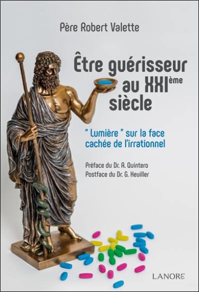 Etre guérisseur au XXIe siècle : lumière sur la face cachée de l'irrationnel