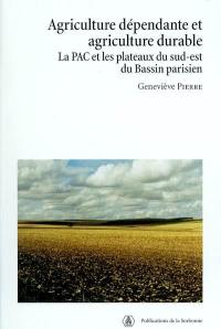 Agriculture dépendante et agriculture durable : la PAC et les plateaux du sud-est du Bassin parisien