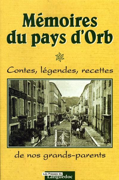 Mémoires du pays d'Orb : contes, légendes, recettes de nos grands-parents