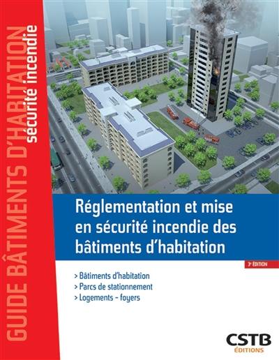 Réglementation et mise en sécurité incendie des bâtiments d'habitation : bâtiments d'habitation, parcs de stationnement, logements-foyers