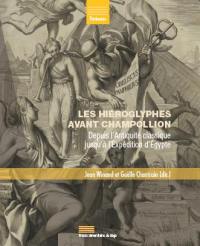 Les hiéroglyphes avant Champollion : depuis l'Antiquité classique jusqu'à l'expédition d'Egypte
