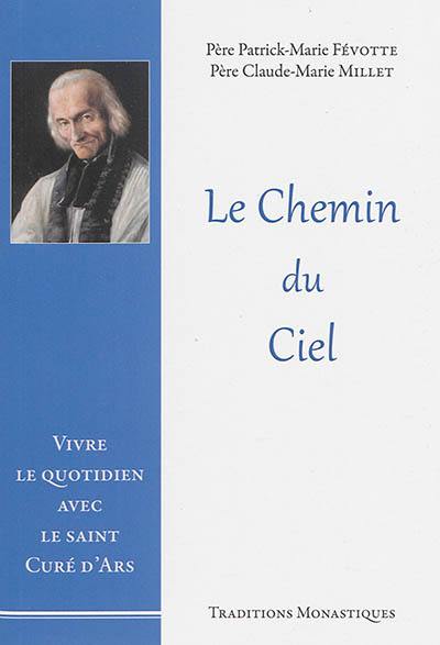 Le chemin du ciel : vivre le quotidien avec le saint curé d'Ars