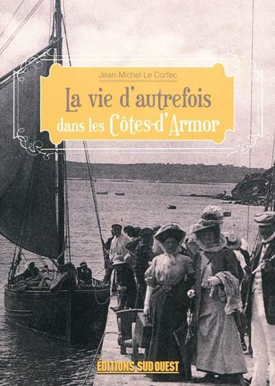 La vie d'autrefois dans les Côtes-d'Armor