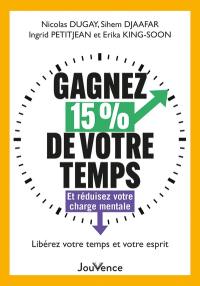 Gagnez 15 % de votre temps : et réduisez votre charge mentale : libérez votre temps et votre esprit