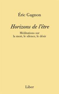 Horizons de l'être : Méditations sur la mort, le silence, le désir