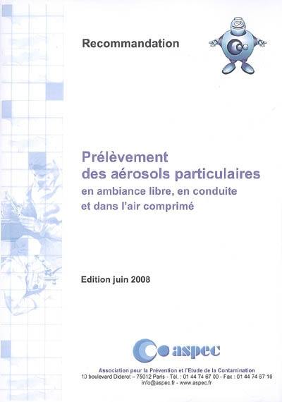 Prélèvement des aérosols particulaires en ambiance libre, en conduite et dans l'air comprimé : recommandation