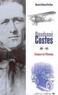 Dieudonné Costes, 1892-1973 : vainqueur de l'Atlantique